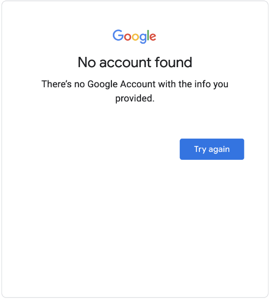 "No account found" window screenshot, that shows there no Google Account with the info you provided, and a button to Try again.
